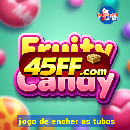 jogo de encher os tubos